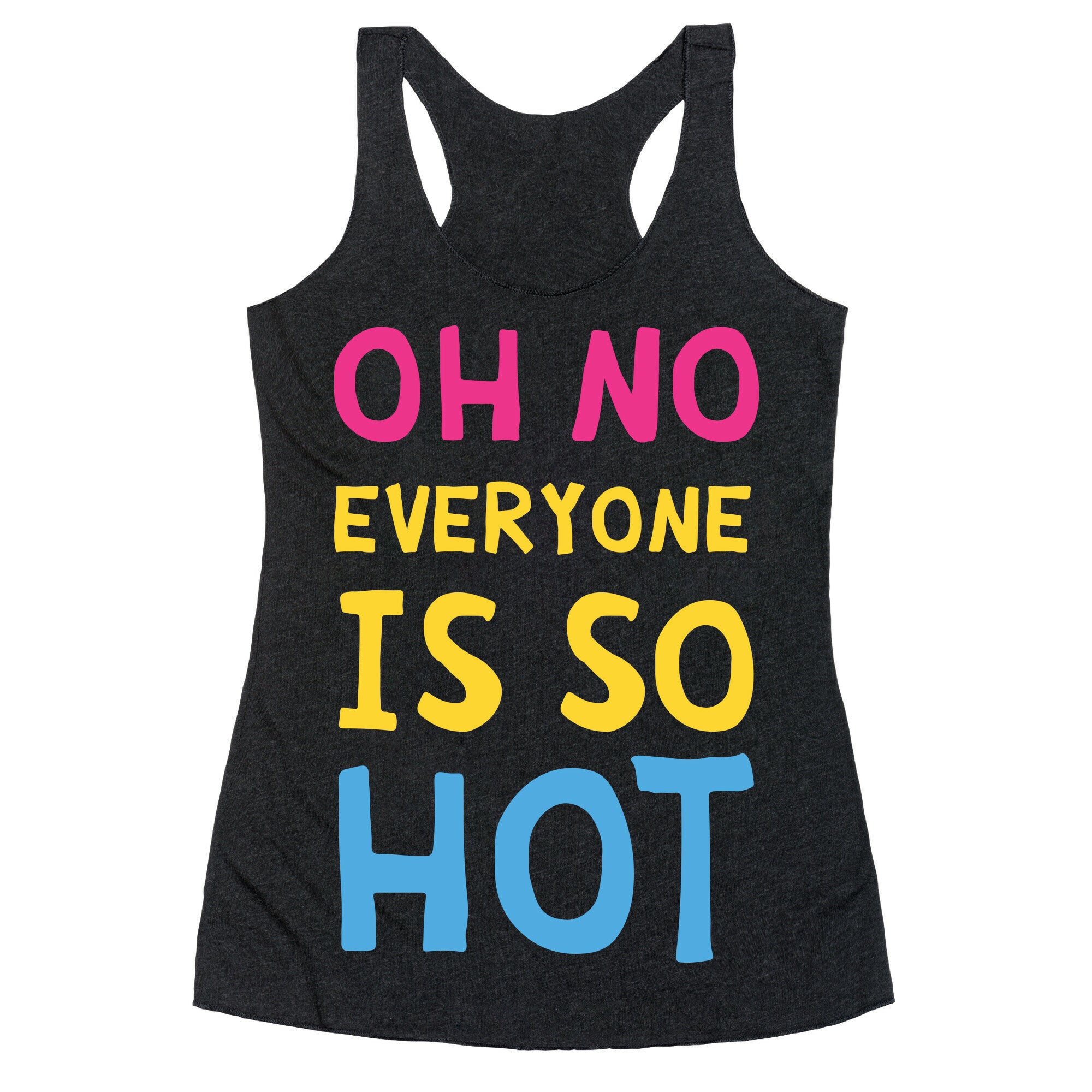 Oh No Everyone Is So Hot Pansexual Racerback Tank